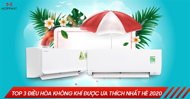 Top 3 điều hòa không khí được ưa thích nhất hè 2022